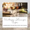 Vintage Lounge Cafè - Chamber Music for Wine Bars, Bistro, Beer Gardens album lyrics, reviews, download