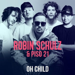 Robin Schulz & Piso 21 Oh Child