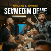 Sevmedim Deme - Kurtuluş Kuş