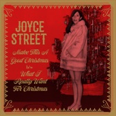 Joyce Street - What I Really Want For Christmas