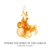 Where The Spirit Of The Lord Is - Single