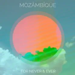 For Never & Ever - Mozambique For Never & Ever - Mozambique