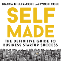 Bianca Miller-Cole & Byron Cole - Self Made: The Definitive Guide to Business Startup Success (Unabridged) artwork