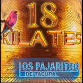 18 Kilates - Los Pajaritos de Tacupa