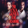 Ni una Gota de Amor - Single