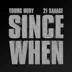 Since When (feat. 21 Savage) - Single album cover