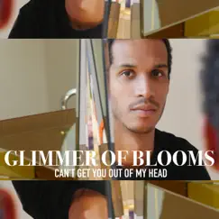 Can't Get You out Of My Head - Single by Glimmer of Blooms album reviews, ratings, credits