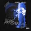 Monsta Bishop - Wish You Would