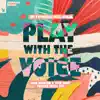 Play with the Voice (feat. Csilla) [John Digweed & Nick Muir Twisted Vocal Mix] - Single album lyrics, reviews, download