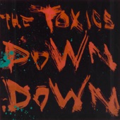 The Toxics - Down Down