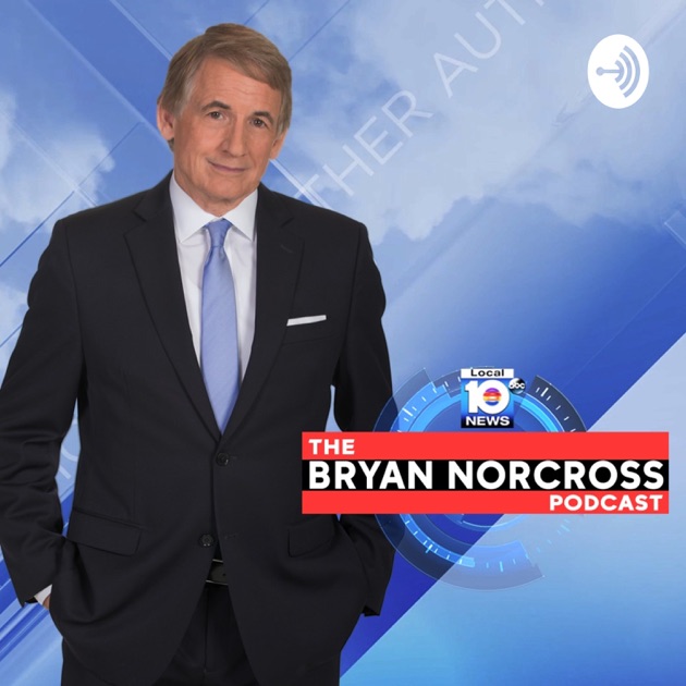 The Bryan Norcross Podcast By WPLG Local 10 On Apple Podcasts