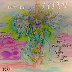 What Is Love (feat. Vika, Maya & Rase) - Single by Jacob word Richardson album reviews, ratings, credits