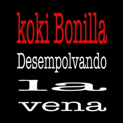 Desempolvando La Vena - Koki Bonilla