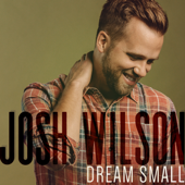 Dream Small - Josh Wilson