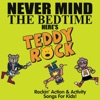 Never Mind the Bedtime, Here's Teddy Rock: Rockin' Action & Activity Songs for Kids