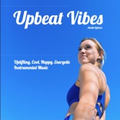 Upbeat Vibes: Uplifting, Cool, Happy, Energetic Instrumental Music artwork