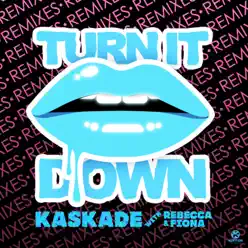 Turn It Down (with Rebecca & Fiona) [Remixes] - EP - Kaskade