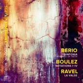 Berio: Sinfonia - Boulez: Notations I-IV - Ravel: La valse, M. 72 artwork