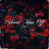 Show You Off - Single album lyrics, reviews, download