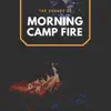 Stream & download The Sounds of Morning Camp Fire - Single