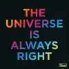 The Universe Is Always Right (Edit) - Single album lyrics, reviews, download
