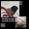 You Broke My Heart Again (feat. Aiko) - Single album lyrics, reviews, download