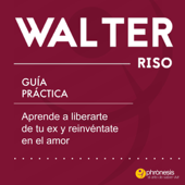 Guía práctica [Practical Guide]: Aprende a liberarte de tu ex y reinvéntate en el amor: 44 enseñanzas que te ayudarán a llevar y superar un duelo afectivo de forma adecuada ... prácticas de Walter Riso) [Learn to Free Yourself from Your Ex and Reinv - Walter Riso