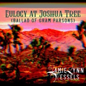 Jamie Lynn Vessels - Eulogy at Joshua Tree (Ballad of Gram Parsons)