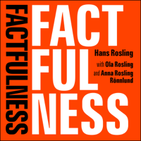 Hans Rosling, Ola Rosling & Anna Rosling Rönnlund - Factfulness: Ten Reasons We're Wrong About The World - And Why Things Are Better Than You Think (Unabridged) artwork