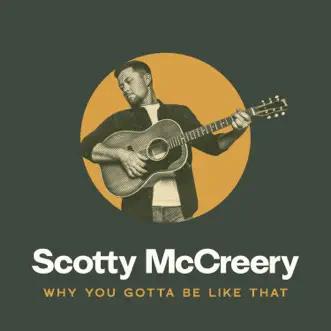 Why You Gotta Be Like That - Single by Scotty McCreery album reviews, ratings, credits