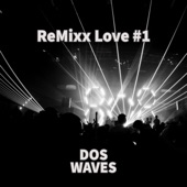 Dos Waves - ReMixx Love #1