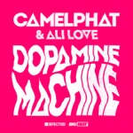 CamelPhat & Ali Love - Dopamine Machine