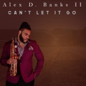 Alex D. Banks II - Can't Let It Go