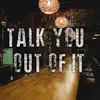 Talk You Out of It (Instrumental) - Single album lyrics, reviews, download