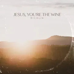 Jesus, You're the Wine - Single by RICHLIN album reviews, ratings, credits