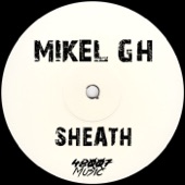 Mikel GH - Sheath (Original Mix)