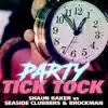 Stream & download Party Tick Tock (Shaun Baker vs. Seaside Clubbers & Brockman) - Single