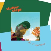 Stutter Steps - The Bend
