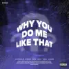 Why You Do Me Like That? - Single album lyrics, reviews, download