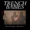 Trench Babies (feat. Major G) - Single album lyrics, reviews, download