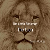 Danny Goring - The Lamb Becomes The Lion