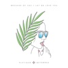 Because of You / Let Me Love You - Single