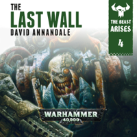 David Annandale - The Last Wall: Warhammer 40,000: The Beast Arises, Book 4 (Unabridged) artwork