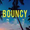 Bouncy - Single album lyrics, reviews, download