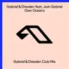 Stream & download Over Oceans (Gabriel & Dresden Club Mix) [feat. Josh Gabriel] - Single