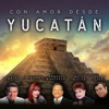 Con Amor Desde Yucatán