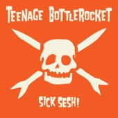 Teenage Bottlerocket - You're Never Going out of Style