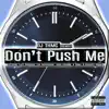 Don't Push Me (Remix) [feat. Luni Coleone, Lok Skywalker, Greg Double, K Sleez & Novelty Rapps] - Single album lyrics, reviews, download