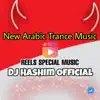 Reels Song - New Arabic Trance - ORIGINAL MIXED - Single album lyrics, reviews, download