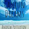 Cancun Dreams - Single album lyrics, reviews, download